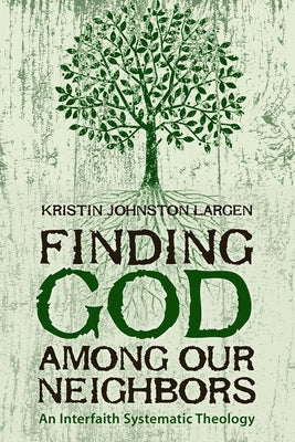 Finding God among Our Neighbors: An Interfaith Systematic Theology Paperback Fortress Press