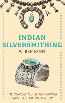 Indian Silver-Smithing by Hunt, W. Ben