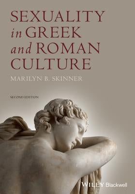 Sexuality in Greek & Rom Cultu by Skinner, Marilyn B.