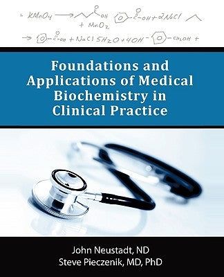 Foundations and Applications of Medical Biochemistry in Clinical Practice by Neustadt Nd, John