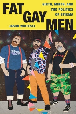 Fat Gay Men: Girth, Mirth, and the Politics of Stigma Paperback New York University Press