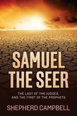 Samuel the Seer: The Last of the Judges, and the First of the Prophets Paperback Karyn Rae Publishing