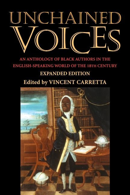 Unchained Voices: An Anthology of Black Authors in the English-Speaking World of the Eighteenth Century Paperback University Press of Kentucky