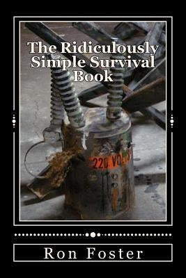 The Ridiculously Simple Survival Book Paperback Createspace Independent Publishing Platform