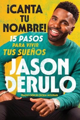 Sing Your Name Out Loud / Icanta Tu Nombre! (Spanish Edition): 15 Pasos Para Vivir Tus Sueños by Derulo, Jason