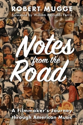 Notes from the Road: A Filmmaker's Journey through American Music by Mugge, Robert