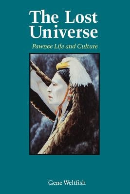 The Lost Universe: Pawnee Life and Culture Paperback University of Nebraska Press