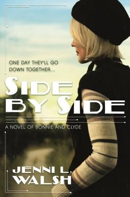 Side by Side: A Novel of Bonnie and Clyde by Walsh, Jenni L.