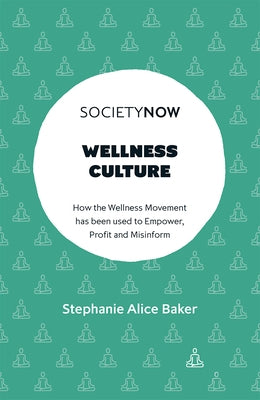 Wellness Culture: How the Wellness Movement Has Been Used to Empower, Profit and Misinform Paperback Emerald Publishing Limited