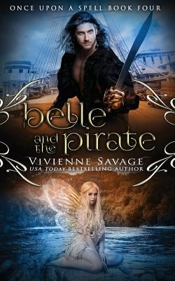 Belle and the Pirate: An Adult Fairytale Romance by Savage, Vivienne