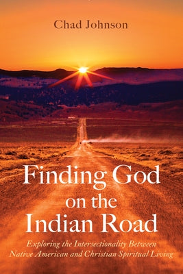 Finding God on the Indian Road by Johnson, Chad