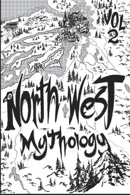 North West Mythology Volume 2 by Zappey, Jacob