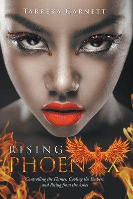 Rising Phoenix: Controlling the Flames, Cooling the Embers and Rising from the Ashes Paperback Writers Republic LLC