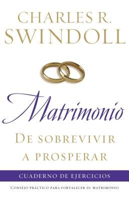 Matrimonio: de Sobrevivir a Prosperar, Cuaderno de Ejercicios: Consejo Práctico Para Fortalecer Su Matrimonio by Swindoll, Charles R.