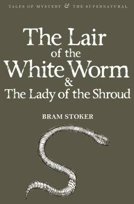 The Lair of the White Worm and the Lady of the Shroud by Stoker, Bram