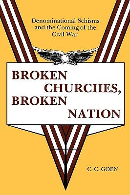 Broken Churches, Broken Nation by Goen, C. C.