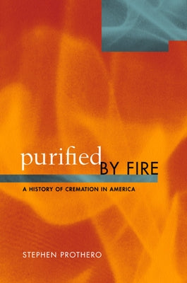 Purified by Fire: A History of Cremation in America Paperback University of California Press