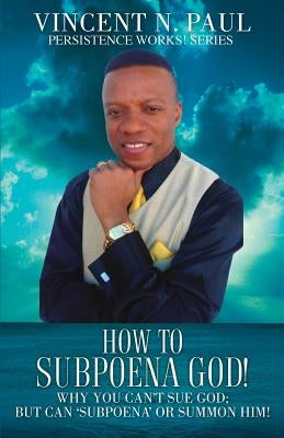 How to Subpoena God! Paperback Xulon Press