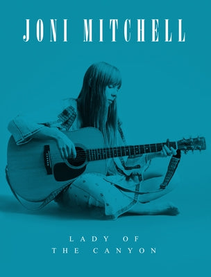 Joni Mitchell: Lady of the Canyon by O'Neill, Michael A.