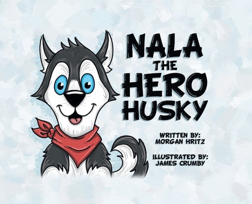 Nala, the Hero Husky by Hritz, Morgan