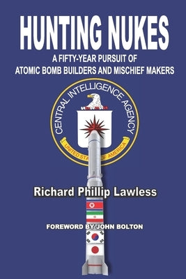 Hunting Nukes: A Fifty-Year Pursuit of Atomic Bomb Builders and Mischief Makers Paperback Mountain Lake Press