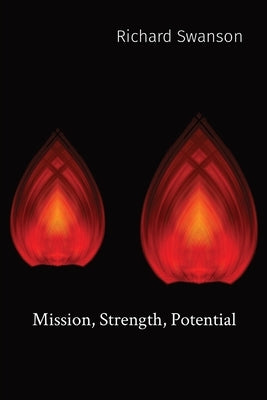 Mission, Strength, Potential by Swanson, Richard P.