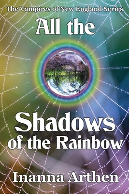 All the Shadows of the Rainbow Paperback By Light Unseen Media
