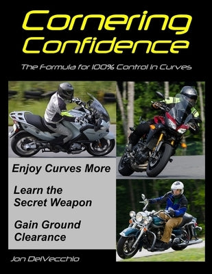 Cornering Confidence: The Formula for 100% Control in Curves by Delvecchio, Jon J.