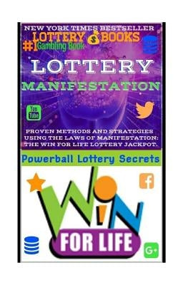 Lottery Manifestation: HOW TO WIN THE LOTTERY 100% GUARANTEED Or Your Money Back!!!: Lottery Books: Proven Methods And Strategies Using THE L by Secrets, Powerball Money