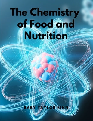 The Chemistry of Food and Nutrition by A W Duncan