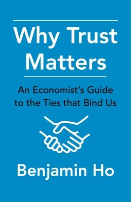 Why Trust Matters: An Economist's Guide to the Ties That Bind Us Paperback Columbia University Press