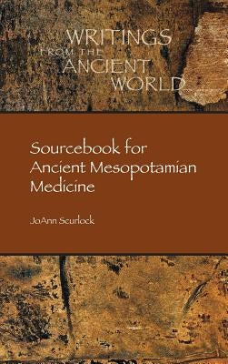 Sourcebook for Ancient Mesopotamian Medicine by Scurlock, Joann