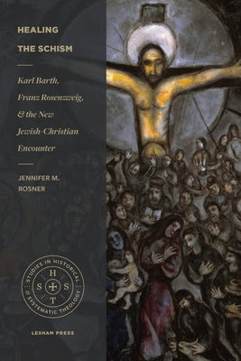 Healing the Schism: Karl Barth, Franz Rosenzweig, and the New Jewish-Christian Encounter Paperback Lexham Press
