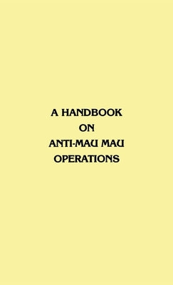 A Handbook on Anti-Mau Mau Operations by Commander in Chief, East Africa