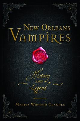 New Orleans Vampires: History and Legend by Crandle, Marita Woywod