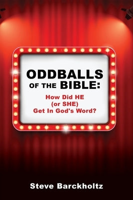 Oddballs of the Bible: How Did HE (or SHE) Get In God's Word? Paperback Xulon Press