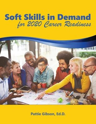 Soft Skills in Demand: For 2020 Career Readiness by Gibson Ed D., Pattie