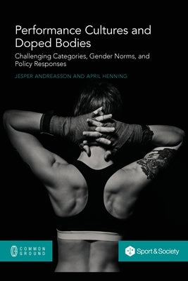 Performance Cultures and Doped Bodies: Challenging categories, gender norms, and policy responses by Andreasson, Jesper