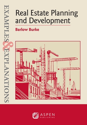 Examples & Explanations for Real Estate Planning and Development by Burke, Barlow