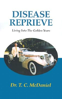 Disease Reprieve: Living Into the Golden Years by McDaniel, T. C.