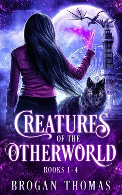 Creatures of the Otherworld (Books 1-4) by Thomas, Brogan