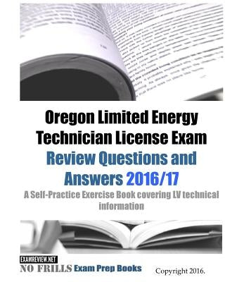 Oregon Limited Energy Technician License Exam Review Questions and Answers 2016/17 Edition: A Self-Practice Exercise Book covering LV technical inform by Examreview