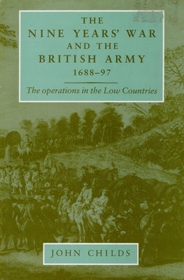 The Nine Years' War and the British Army 1688-97: The Operations in the Low Countries Paperback Manchester University Press