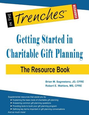 Getting Started in Charitable Gift Planning: The Resource Book by Sagrestano, Brian M.