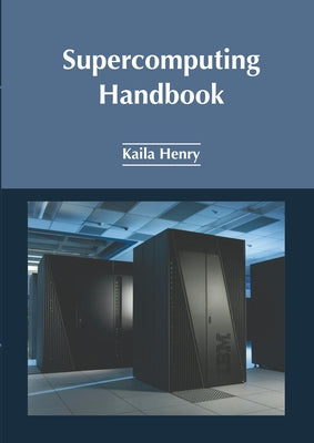 Supercomputing Handbook by Henry, Kaila