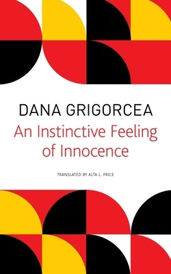 An Instinctive Feeling of Innocence by Grigorcea, Dana