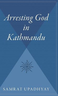 Arresting God in Kathmandu by Upadhyay, Samrat
