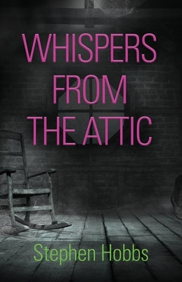 Whispers from the Attic by Hobbs, Stephen