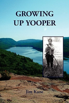 Growing Up Yooper by Kane, Jim