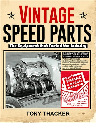 Vintage Speed Parts: The Equipment That Fueled the Industry by Thacker, Tony